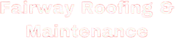 Fairway Roofing & Maintenance, LLC